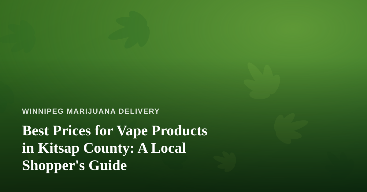 Best Prices for Vape Products in Kitsap County: A Local Shopper’s Guide
