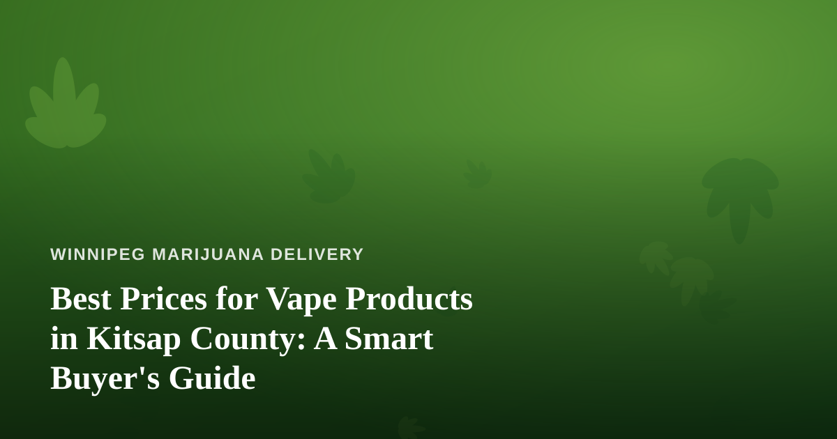Best Prices for Vape Products in Kitsap County: A Smart Buyer’s Guide