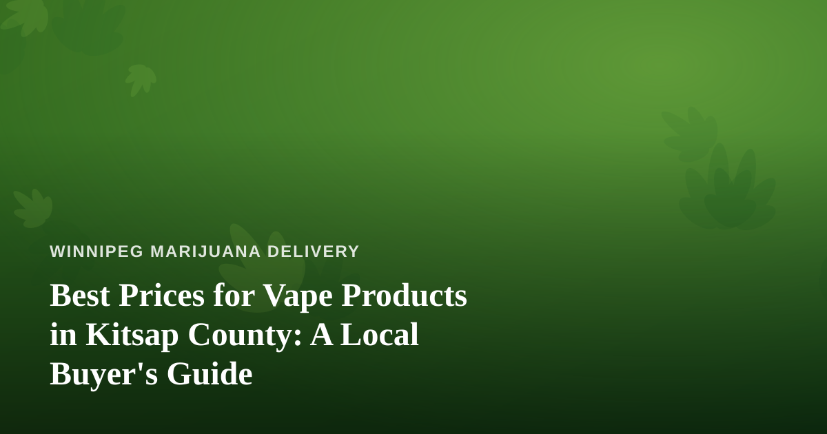 Best Prices for Vape Products in Kitsap County: A Local Buyer’s Guide