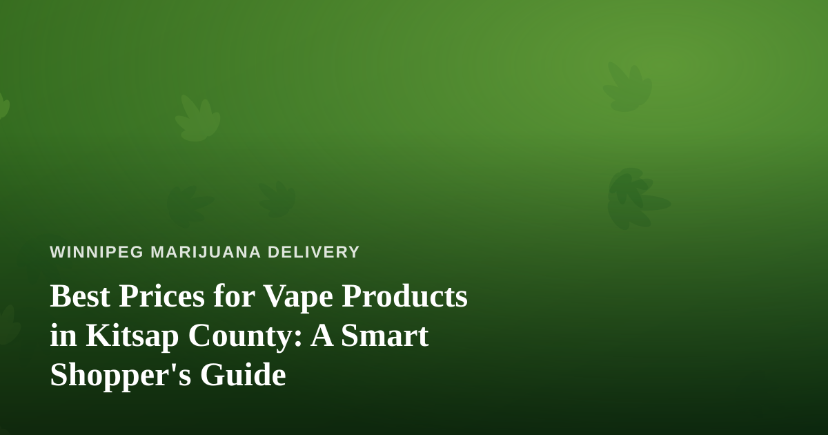 Best Prices for Vape Products in Kitsap County: A Smart Shopper’s Guide