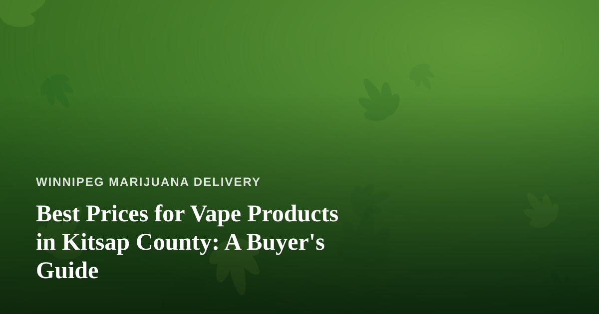 Best Prices for Vape Products in Kitsap County: A Buyer’s Guide