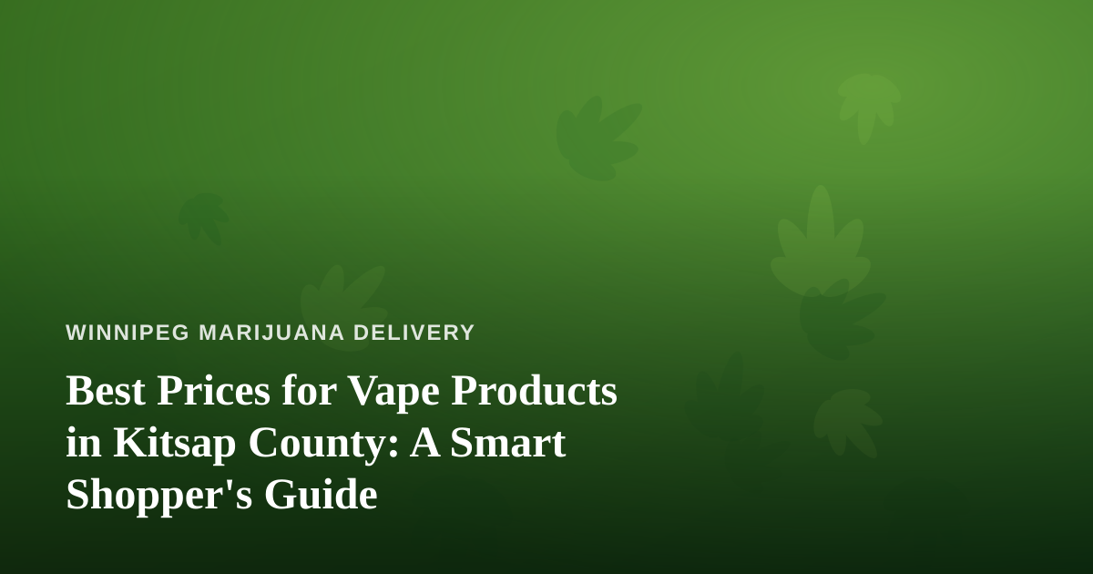 Best Prices for Vape Products in Kitsap County: A Smart Shopper’s Guide