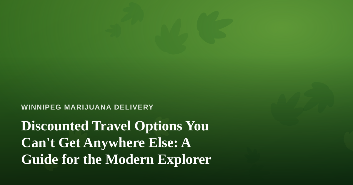 Discounted Travel Options You Can’t Get Anywhere Else: A Guide for the Modern Explorer
