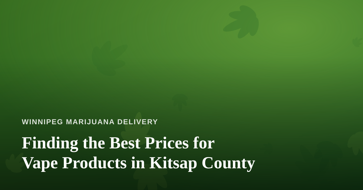 Finding the Best Prices for Vape Products in Kitsap County