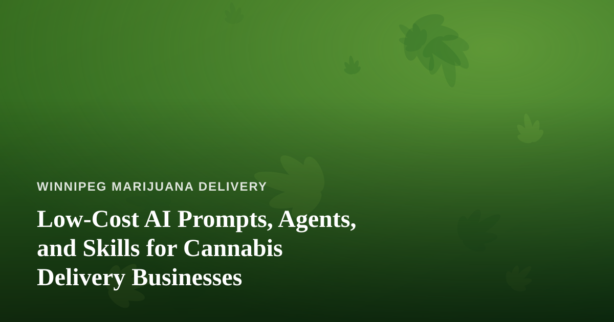 Low-Cost AI Prompts, Agents, and Skills for Cannabis Delivery Businesses