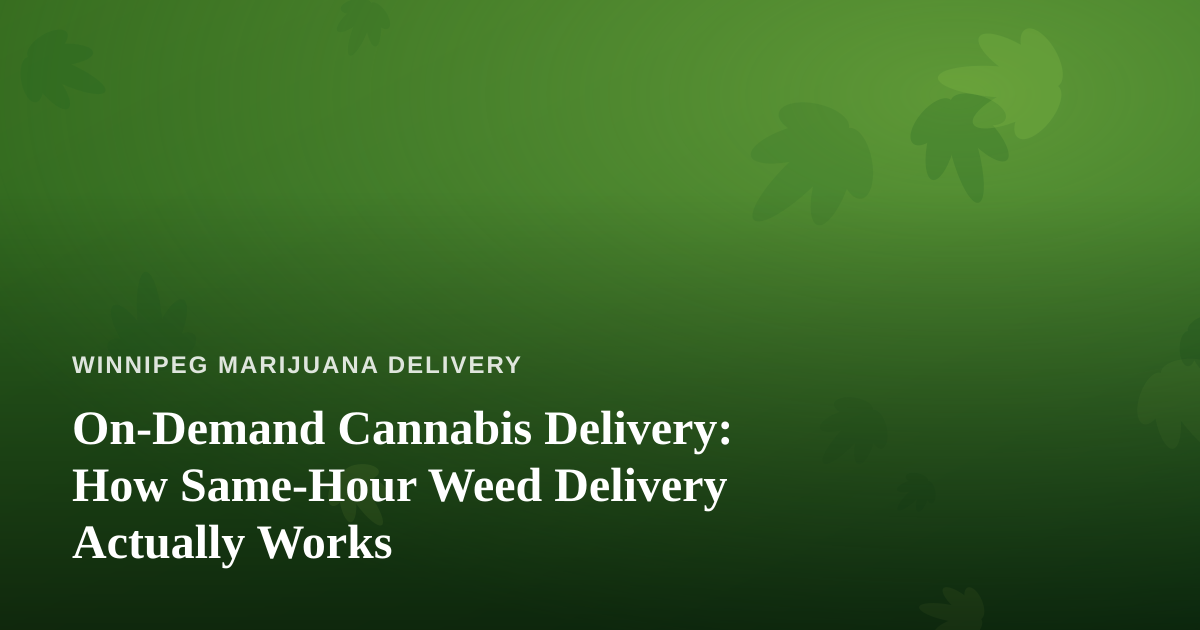 On-Demand Cannabis Delivery: How Same-Hour Weed Delivery Actually Works