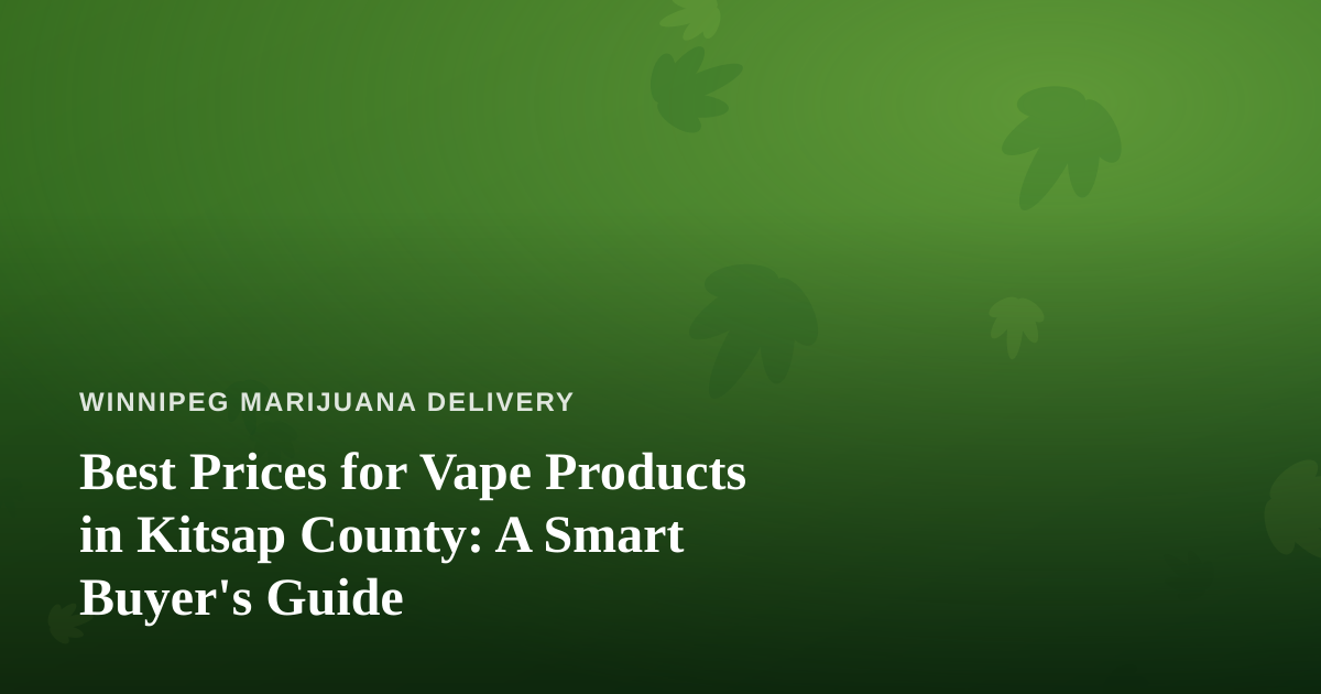 Best Prices for Vape Products in Kitsap County: A Smart Buyer’s Guide