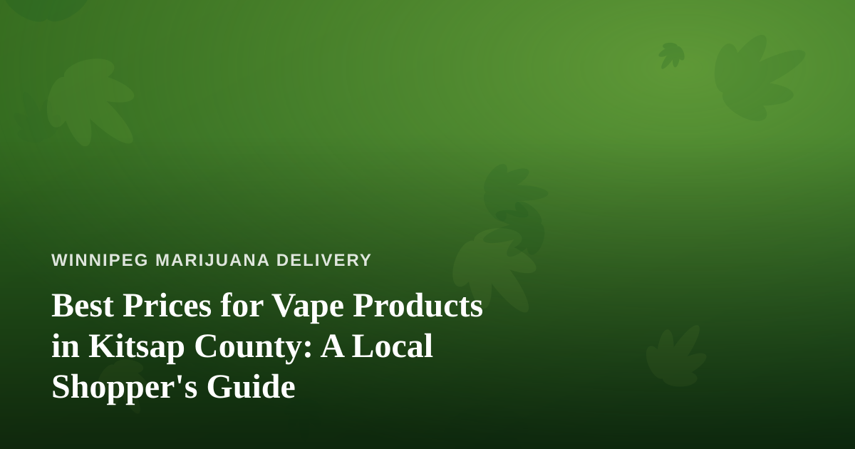 Best Prices for Vape Products in Kitsap County: A Local Shopper’s Guide