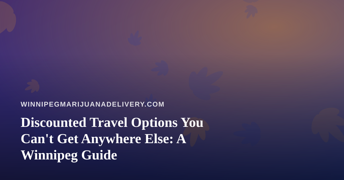 Discounted Travel Options You Can’t Get Anywhere Else: A Winnipeg Guide