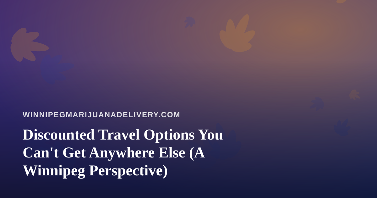 Discounted Travel Options You Can’t Get Anywhere Else (A Winnipeg Perspective)