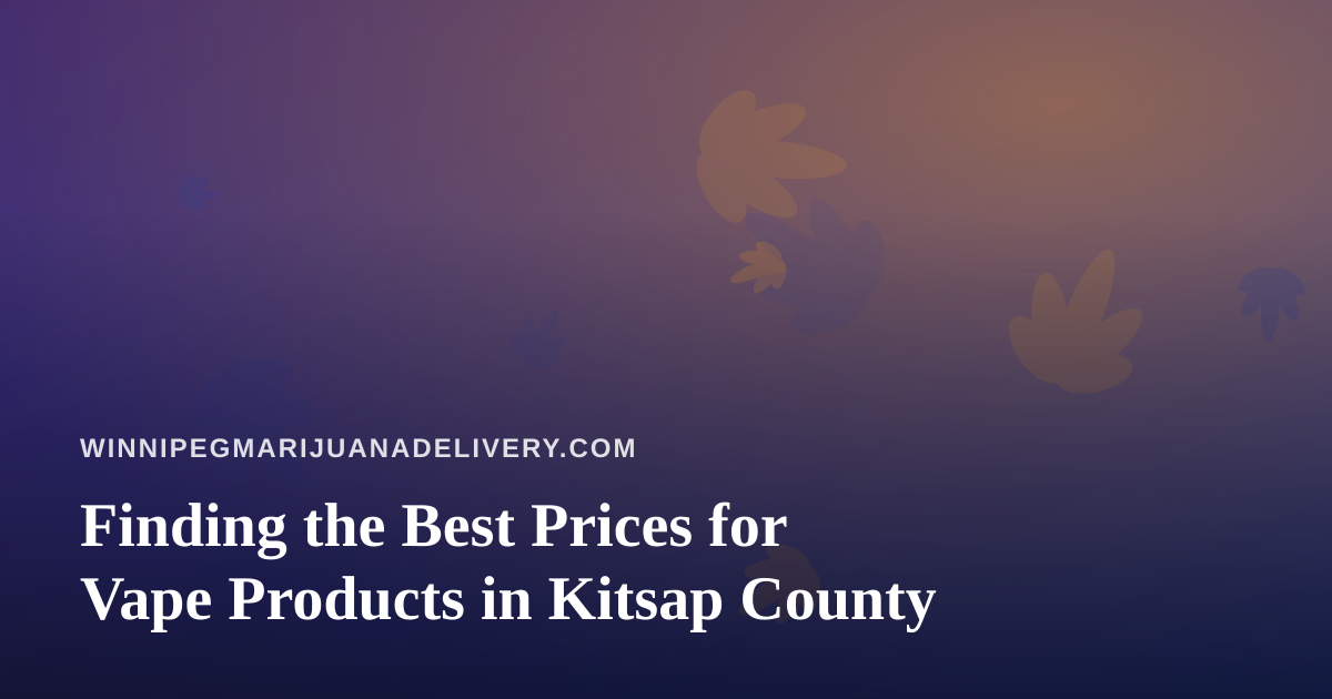 Finding the Best Prices for Vape Products in Kitsap County