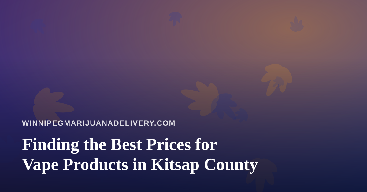 Finding the Best Prices for Vape Products in Kitsap County