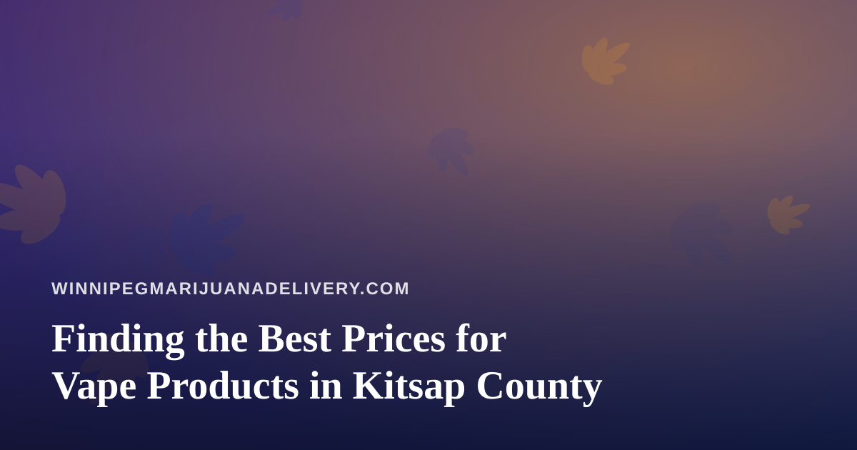 Finding the Best Prices for Vape Products in Kitsap County