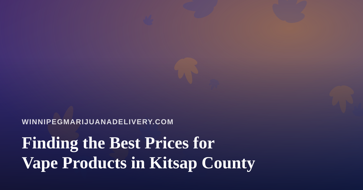 Finding the Best Prices for Vape Products in Kitsap County