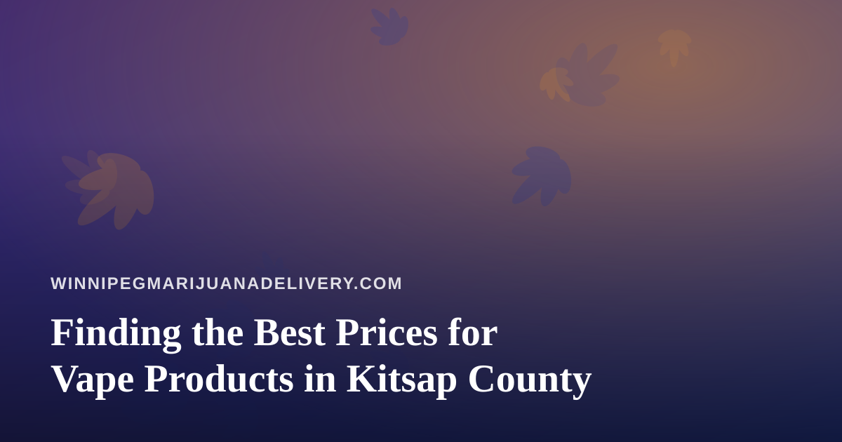 Finding the Best Prices for Vape Products in Kitsap County
