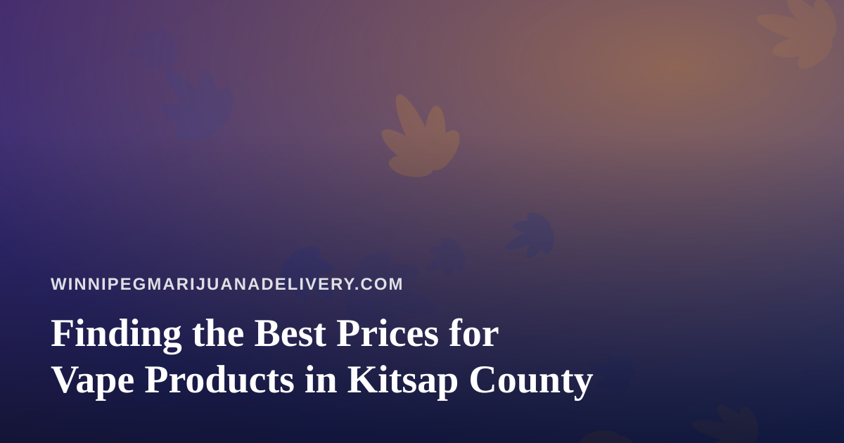 Finding the Best Prices for Vape Products in Kitsap County