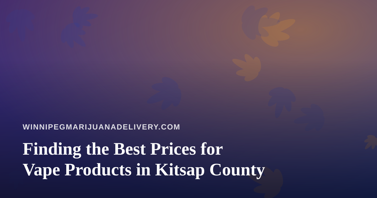 Finding the Best Prices for Vape Products in Kitsap County