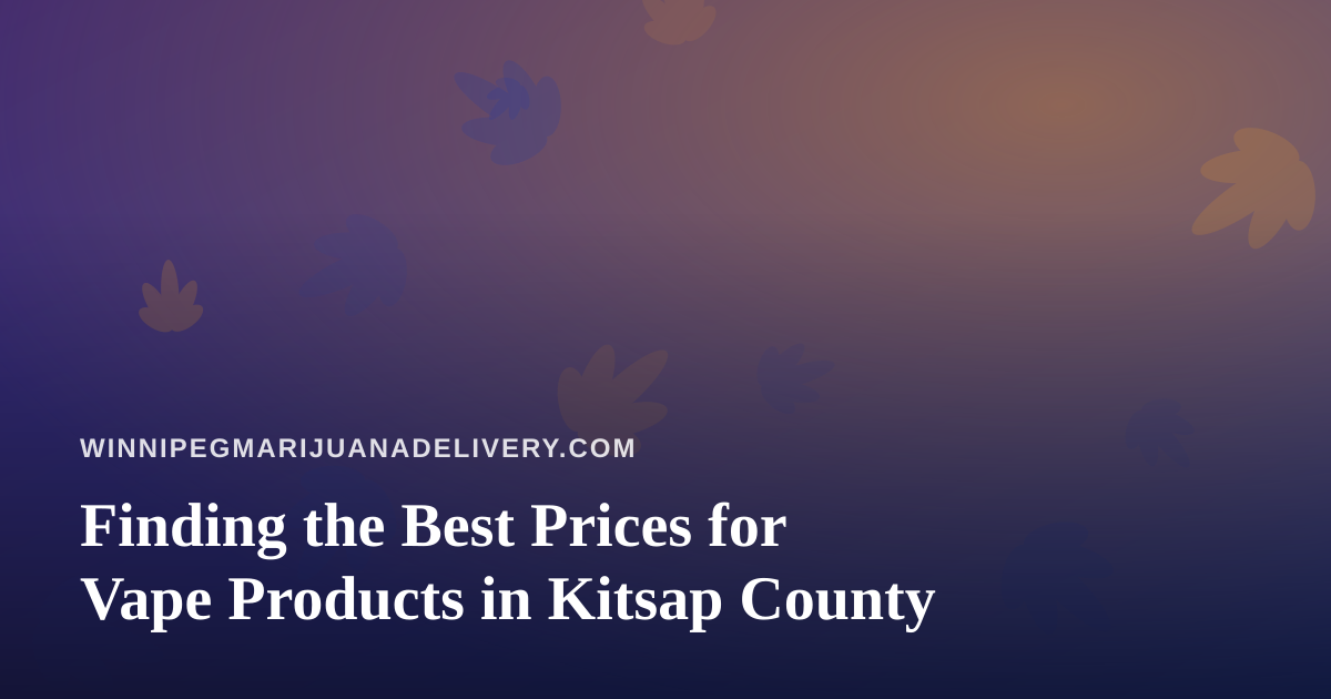 Finding the Best Prices for Vape Products in Kitsap County