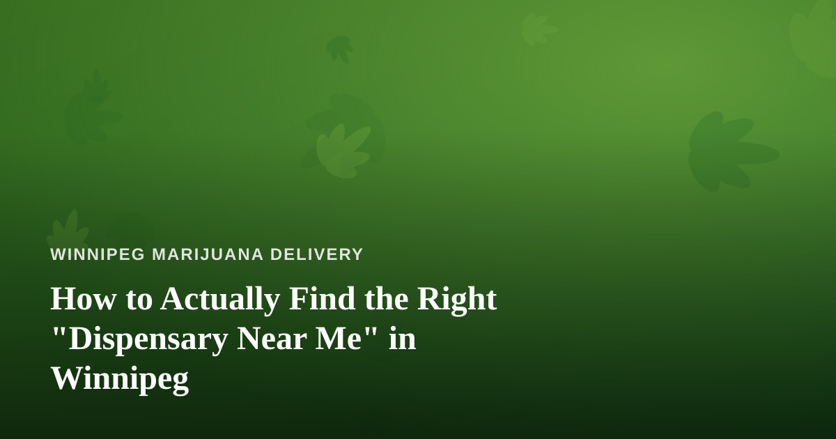 How to Actually Find the Right “Dispensary Near Me” in Winnipeg
