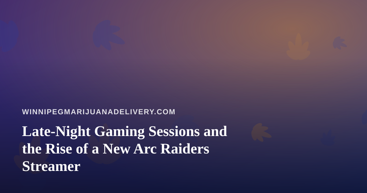 Late-Night Gaming Sessions and the Rise of a New Arc Raiders Streamer