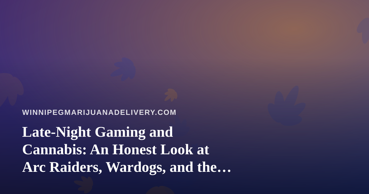 Late-Night Gaming and Cannabis: An Honest Look at Arc Raiders, Wardogs, and the New Twitch Streamer Scene