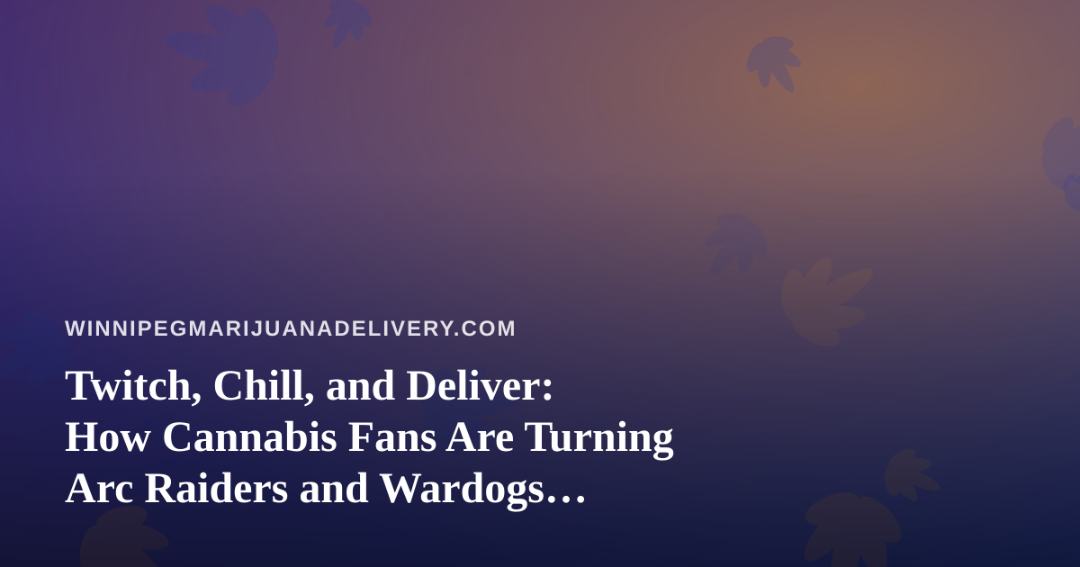 Twitch, Chill, and Deliver: How Cannabis Fans Are Turning Arc Raiders and Wardogs Streams Into the Perfect Night In