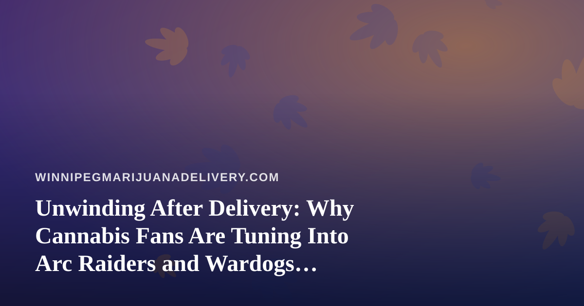 Unwinding After Delivery: Why Cannabis Fans Are Tuning Into Arc Raiders and Wardogs Streams