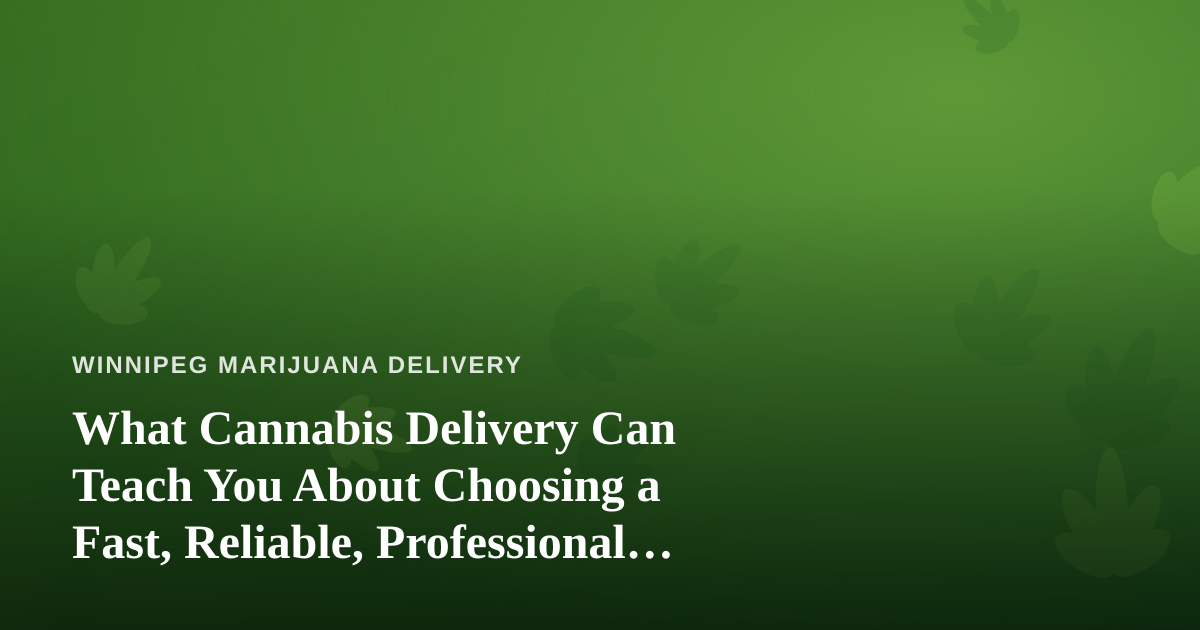 What Cannabis Delivery Can Teach You About Choosing a Fast, Reliable, Professional Lawn Care Company