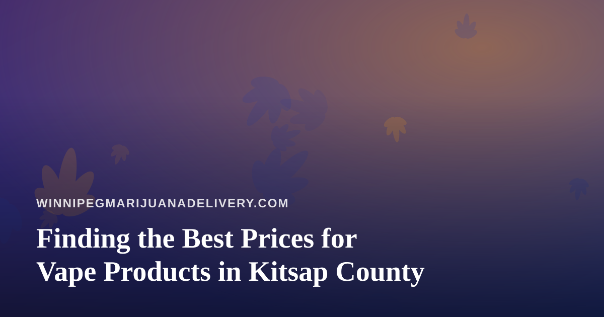 Finding the Best Prices for Vape Products in Kitsap County