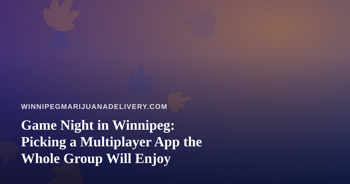 Game Night in Winnipeg: Picking a Multiplayer App the Whole Group Will Enjoy