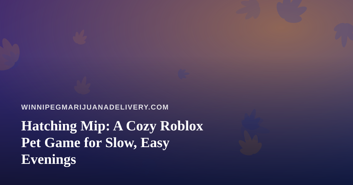 Hatching Mip: A Cozy Roblox Pet Game for Slow, Easy Evenings
