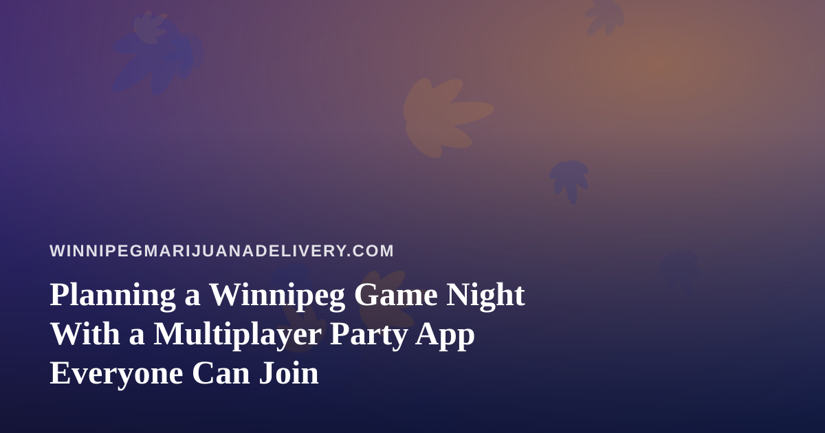 Planning a Winnipeg Game Night With a Multiplayer Party App Everyone Can Join
