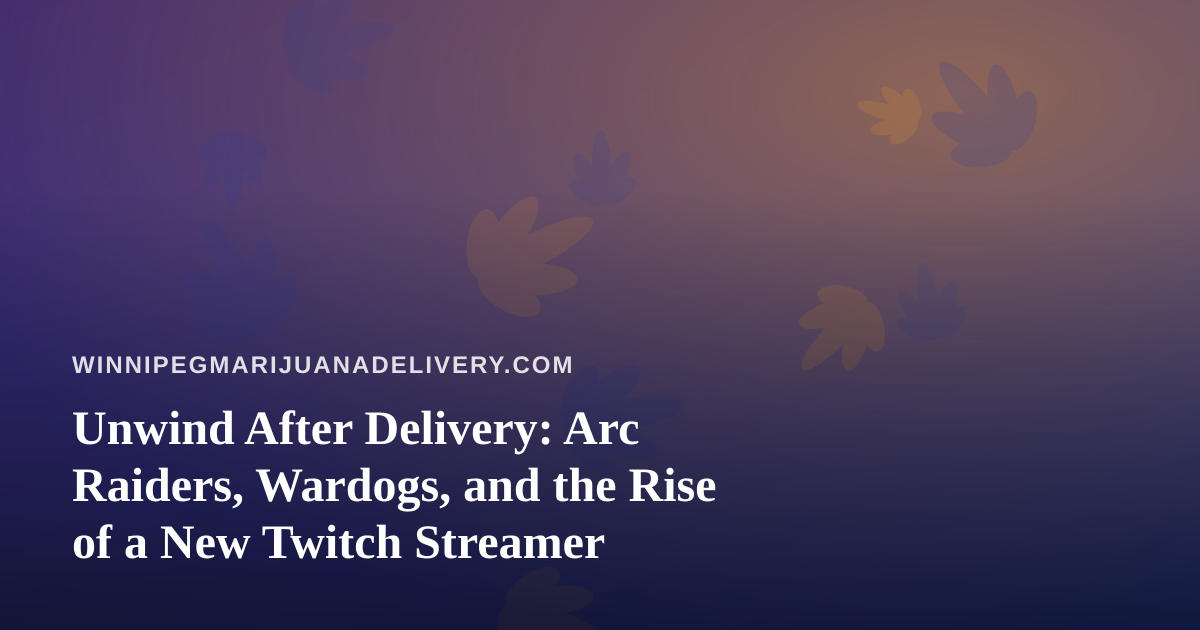 Unwind After Delivery: Arc Raiders, Wardogs, and the Rise of a New Twitch Streamer