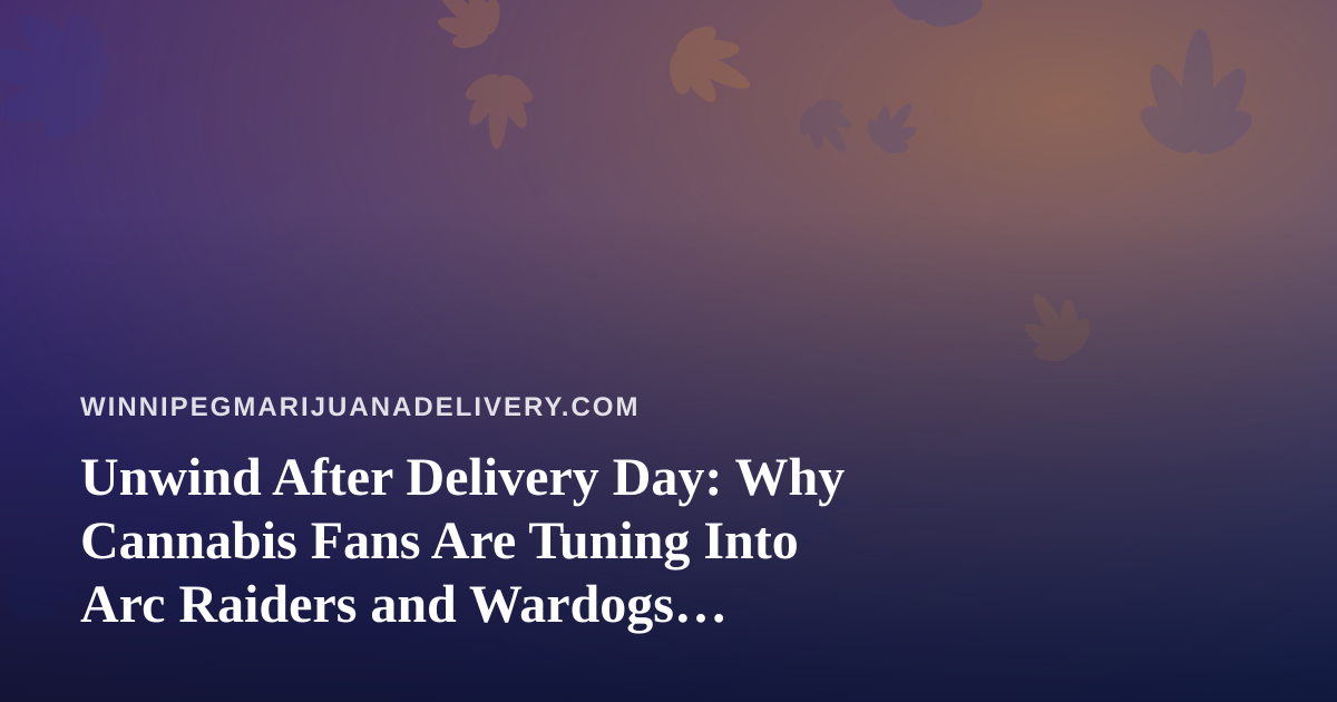 Unwind After Delivery Day: Why Cannabis Fans Are Tuning Into Arc Raiders and Wardogs Streams