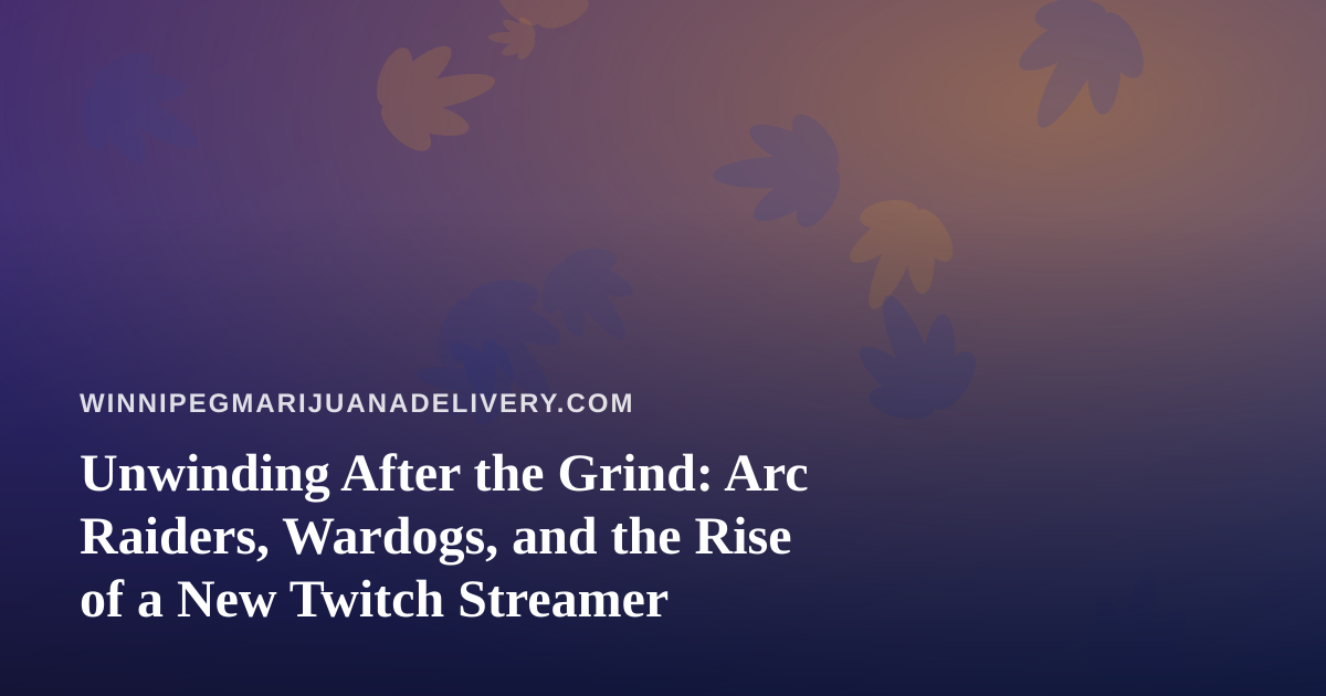 Unwinding After the Grind: Arc Raiders, Wardogs, and the Rise of a New Twitch Streamer