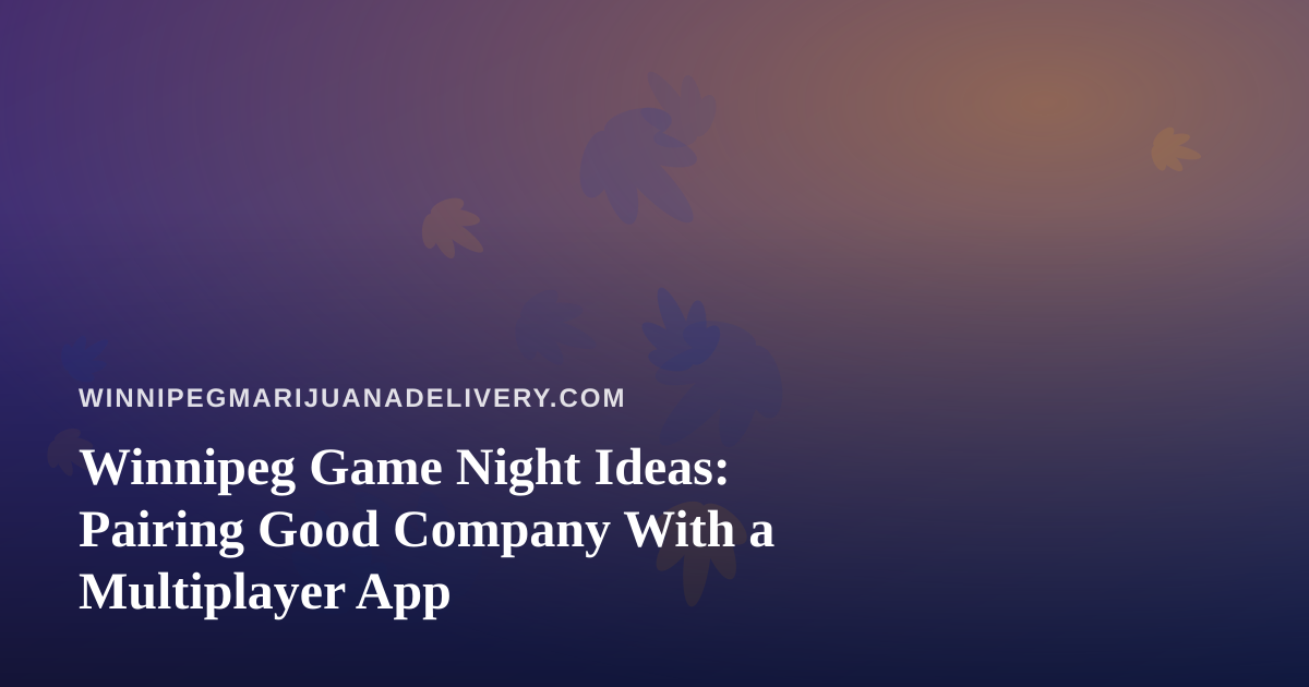 Winnipeg Game Night Ideas: Pairing Good Company With a Multiplayer App